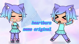 Heartburn meme gacha life inspirado hola soy cata [upl. by Dasha]