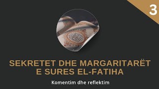 Sekretet dhe margaritarët e SURES EL FATIHA ¦ Komentim dhe reflektim 3 ¦ Ardian Elezi [upl. by Arries683]