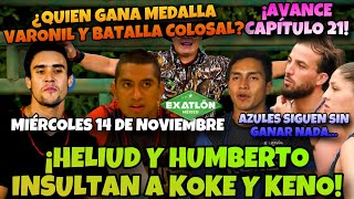 AVANCE CAP 21🚨QUIEN GANA MEDALLA Y BATALLA COLOSAL HELIUD Y HUMBERTO INSULTAN A KOKE Y KENO EXATLÓN [upl. by Kyne]