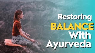 Restoring Balance  The Ayurveda Way [upl. by Ancalin]