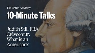 Crèvecœur What is an American  10Minute Talks  The British Academy [upl. by Atteram]