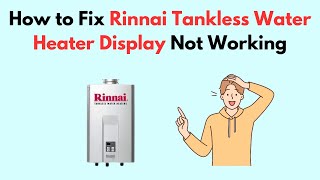 How to Fix Rinnai Tankless Water Heater Display Not Working [upl. by Alrick]