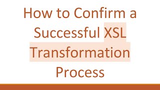 How to Confirm a Successful XSL Transformation Process [upl. by Mcculloch58]