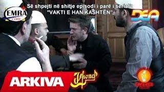 Seriali i pare  Vakti e han kashten [upl. by Dean]