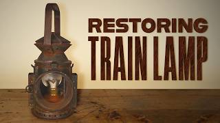 I Restored an OLD Train Lamp  Satisfying Restoration [upl. by Anahsahs]