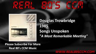 Douglas Trowbridge  A Most Remarkable Meeting [upl. by Needan]