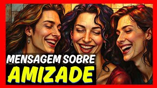 MENSAGEM SOBRE AMIZADE A Importância de Ter Amigos e Amigas [upl. by Loring]