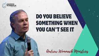 Do you Believe something When you cant See it  Andrew Wommack 2024 [upl. by Augusto827]