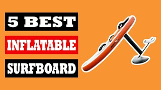 Top 5 Best Inflatable Surfboard in 2024 [upl. by Romanas]