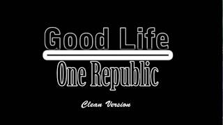 Good Life One Republic Clean [upl. by Rocker757]