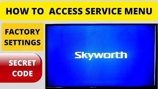 HOW TO ACCESS SECRET SERVICE MENU SKYWORTH TV FACTORY RESET CODE [upl. by Ahtnicaj]