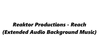 Reaktor Productions  Reach Extended Audio Background Music [upl. by Punak]