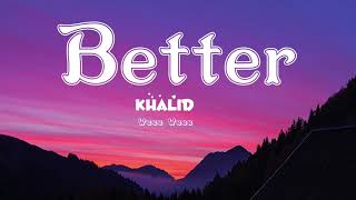 Khalid  Better Lyrics [upl. by Atterehs85]