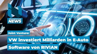 VW investiert in RIVIAN Elektroauto – Milliarden für EAuto Software soll Zukunft sichern  IM News [upl. by Hannavas332]