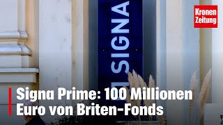 Signa Prime 100 Millionen Euro von BritenFonds  kronetv NEWS [upl. by Ahsinrev495]