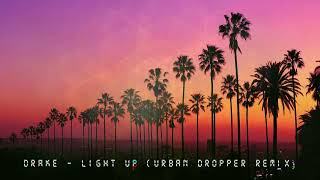 Drake  Light Up Urban Dropper Remix ♫ [upl. by Sirrot]