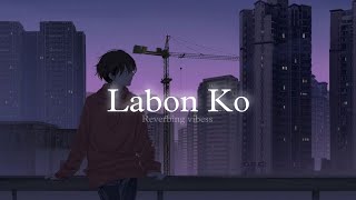 Labon Ko Slowed  Reverbed  KK [upl. by Adis]