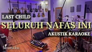 Seluruh nafas ini  last child  karaoke [upl. by Llednik11]