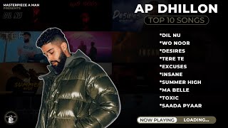 AP DHILLON Top 10 Songs  Punjabi Jukebox  Best Of AP DHILLON  MasterpieceAMan​ [upl. by Euqnom541]