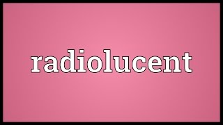 Radiolucent Meaning [upl. by Ssegrub704]