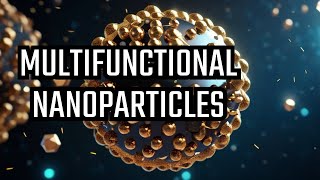 Multifunctional Nanoparticles A GameChanger in Science [upl. by Ahsienom738]