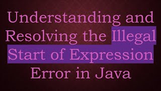 Understanding and Resolving the Illegal Start of Expression Error in Java [upl. by Ettenrahs676]