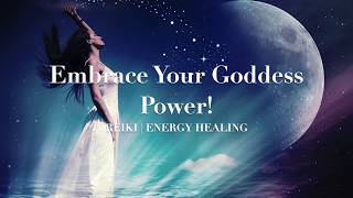 Embrace Your Goddess Power  Reiki  Energy Healing [upl. by Eelyac]