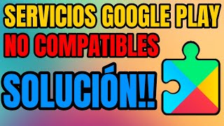 💡 SERVICIOS de GOOGLE PLAY NO son COMPATIBLES con tu dispositivo SOLUCIÓN [upl. by Elvah90]