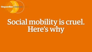 Social mobility is cruel Heres why  Matthew Taylor  Comment is Free [upl. by Frodeen]