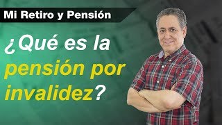 ¿Qué es la pensión por invalidez  Mi Retiro y Pensión [upl. by Gerladina]