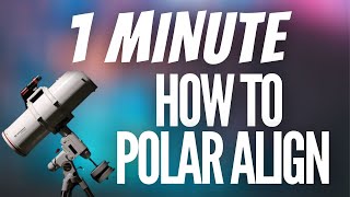 Polar Align QUICK and EASY WAY 1 Minute Tutorial [upl. by Eybbob]