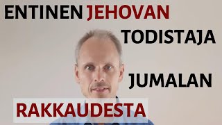 Entinen Jehovan todistaja Jumalan rakkaudesta [upl. by Trebor328]