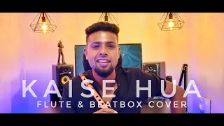 Kaise Hua  Kabir Singh  Flute amp Beatbox Cover  SUDHIRR [upl. by Pinto]