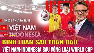 Trực tiếp Bình luận sau trận Việt Nam 03 Indonesia HLV Troussier từ chức Tin24h [upl. by Tom]