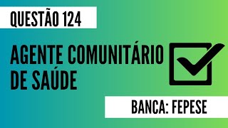 Questão 124  Agente Comunitário de Saúde  Doenças Infecciosas e Parasitárias  FEPESE [upl. by Giffie527]