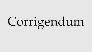 How to Pronounce Corrigendum [upl. by Ylecara]