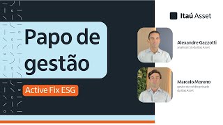 Papo de gestão Itaú Active Fix ESG [upl. by Ococ]