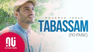 Tabassam تبسّم Smile  Latest NO MUSIC Version 2021  Mohamed Tarek Lyrics [upl. by Ailhad925]