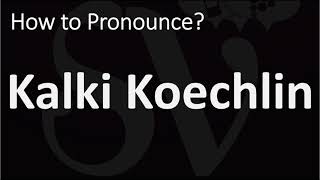 How to Pronounce Kalki Koechlin CORRECTLY [upl. by Christoffer]