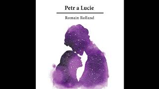 Petr a Luciequot – Poslechněte si KOMPLETNÍ Záživný Příběh Romaina Rollanda Audiokniha [upl. by Nitram]