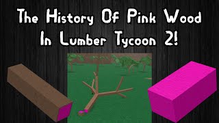 The Complete History Of Pink Wood In Lumber Tycoon 2 [upl. by Pepin]