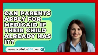 Can Parents Apply for Medicaid If Their Child Already Has It  InsuranceGuide360com [upl. by Elletnuahc]