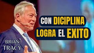 La Disciplina Libera Todo Tu Potencial  Brian Tracy [upl. by Blau]