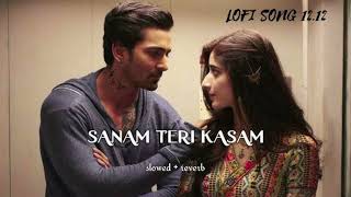 Sanam Teri Kasam  Slowed  Reverb  Ankit Tiwari  Nainsi [upl. by Yirinec]