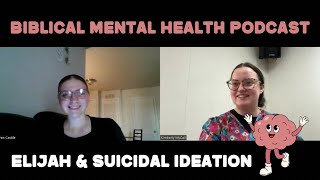 The Biblical Mental Health Podcast  Episode Three  Elijahs Story amp Suicidal Ideation [upl. by Darin727]