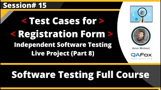 Session 15  Independent Software Testing Live Project Part 8  Test Cases for Registeration Form [upl. by Stickney]