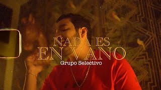 Grupo Selectivo  Nada Es En Vano Video Oficial [upl. by Johnny588]