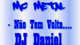 Mc Metal  Não Tem Volta DJ DANIEL [upl. by Enidanreb466]