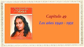 AUTOBIOGRAFÍA DE UN YOGUI CAP 49 LOS AÑOS 1940 1951 [upl. by Ernaldus]