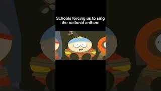 Schools forcing u to sing the national anthem southpark meme shorts [upl. by Anesusa]